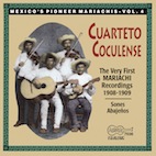 CUARTETO COCULENSE/THE VERY FIRST RECORDED MARIACHIS: 1908-1909
